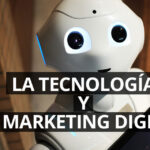 Cómo Influye la tecnología en el marketing digital